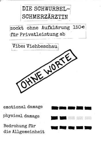 Seite 3:
Die Schwurbel-Schmerzärztin:
- zockt ohne Aufklärung 150€ für Privatleistung ab
- Vibe: Viehbeschau
Statt Bild steht dort: 'Ohne Worte'
Stats: emotional Damage 5/5 , physical damage 2/5 , Bedrohung für die Allgemeinheit 5/5