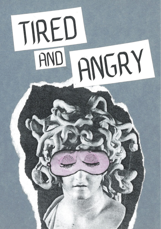 a zine cover with blue-grey background and the title 'Tired and angry' in black letters on white background. Under the title is a greyscale Medusa head wearing a pink sleeping mask.