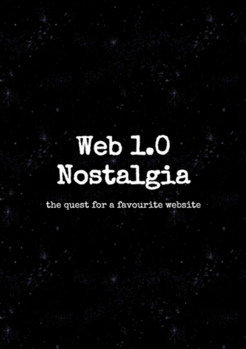 the cover of the zine is black with small scattered stars. White writing says 'Web 1.0 Nostalgia - The quest for a favourite website'