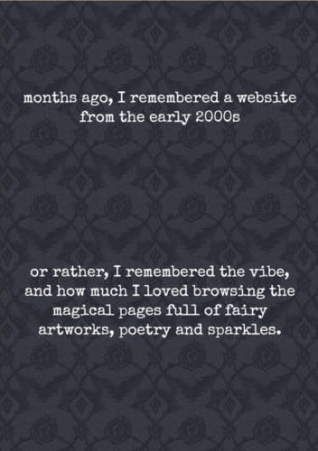 Page 2 of the Web 1.0 Nostalgia zine has a tiled grey background with a wallpaper-style dark grey pattern with roses. White text in typewriter font says: 'months ago, I remembered a website from the early 2000s - or rather, I remembered the vibe, and how much I loved browsing the magical pages full of fairy artworks, poetry and sparkles.'
