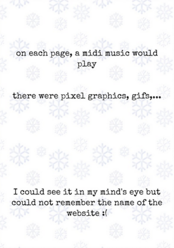 Page 3 of the Web 1.0 Nostalgia zine has a white background with pale grey snowflakes. Black text says: 'on each page, a midi music would play - there were pixel graphics, gifs,... - I could see it in my mind's eye bit I could not remember the name of the website :( '