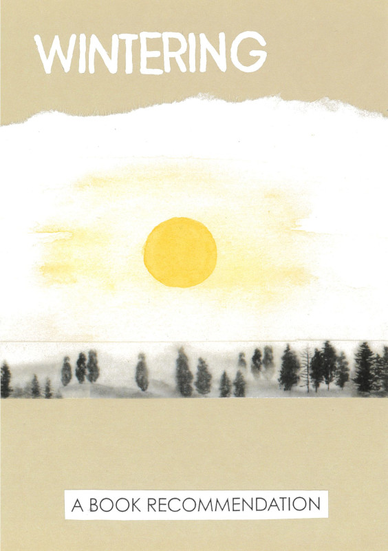 Beige zine cover with white title 'Wintering'. In the middle is a watercolour painting depicting a winter sun over black pine trees. At the bottom, a black on white text says 'a book recommendation'.